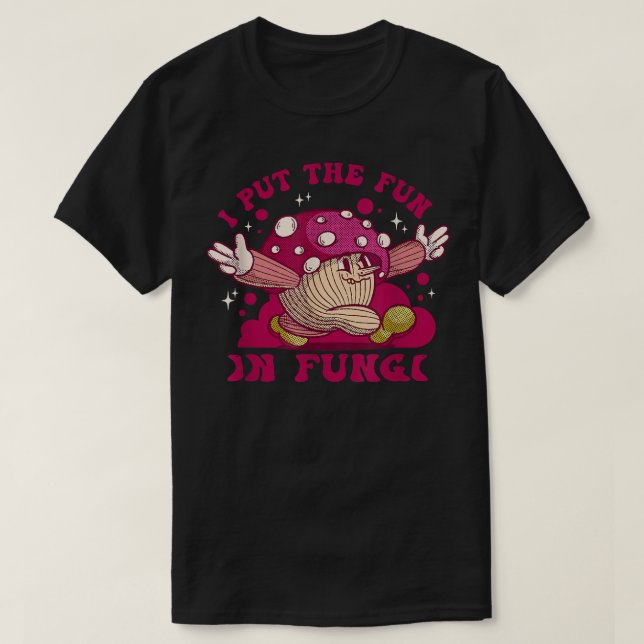I Put The Fun In Fungi Fungus Mycology Forest Vega T-Shirt (Design Front)