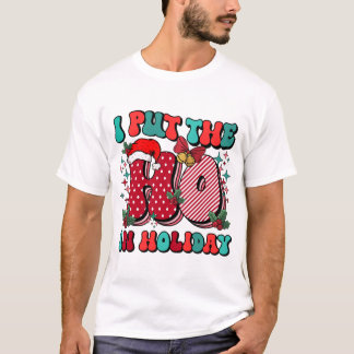 I Put The Ho In Holiday T-Shirt