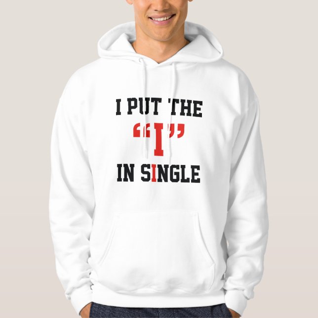I Put The "I" In Single Hoodie (Front)