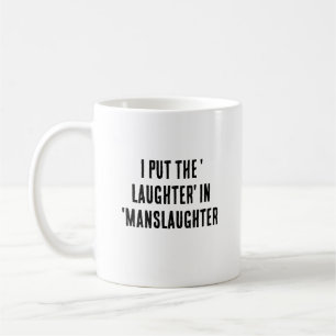 I put the 'laughter' in 'manslaughter coffee mug