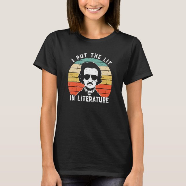 I Put The Lit In Literature   Edgar Allan Poe T-Shirt (Front)