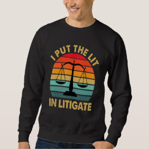 I Put The Lit In Litigate Law School Student Teach Sweatshirt