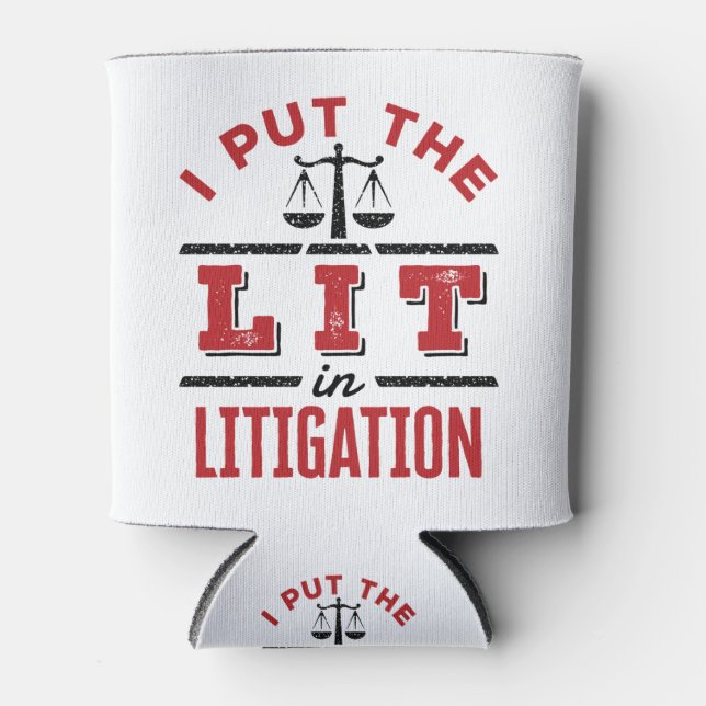 I Put the Lit in Litigation Lawyer Litigator Trial Can Cooler (Front)