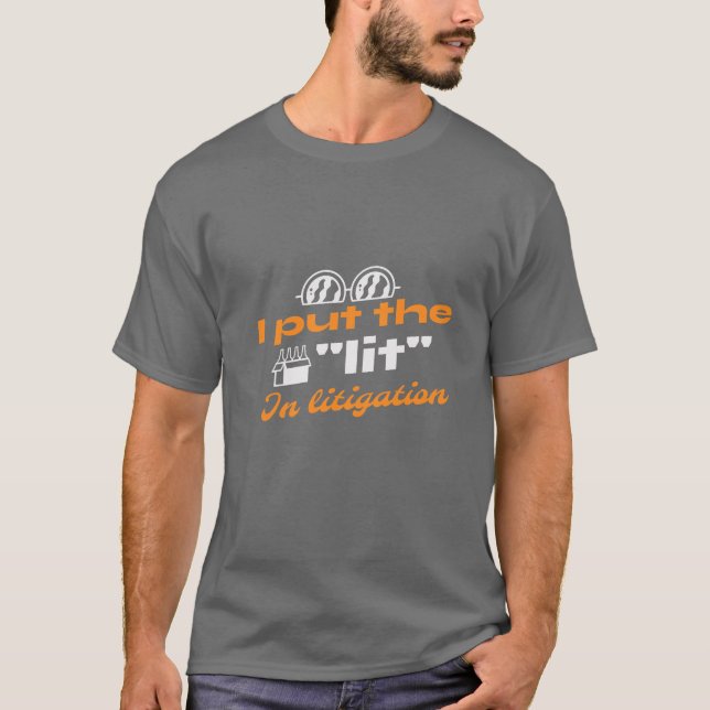 I put the "lit" in litigation T-Shirt (Front)