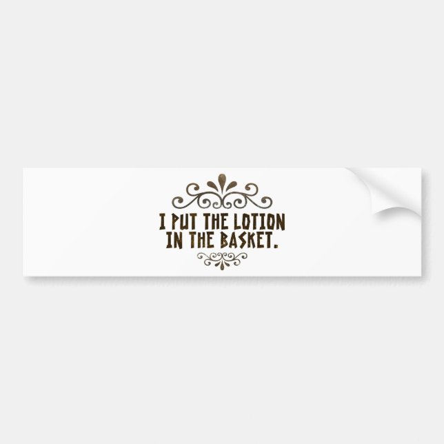 I put the lotion in the basket bumper sticker (Front)