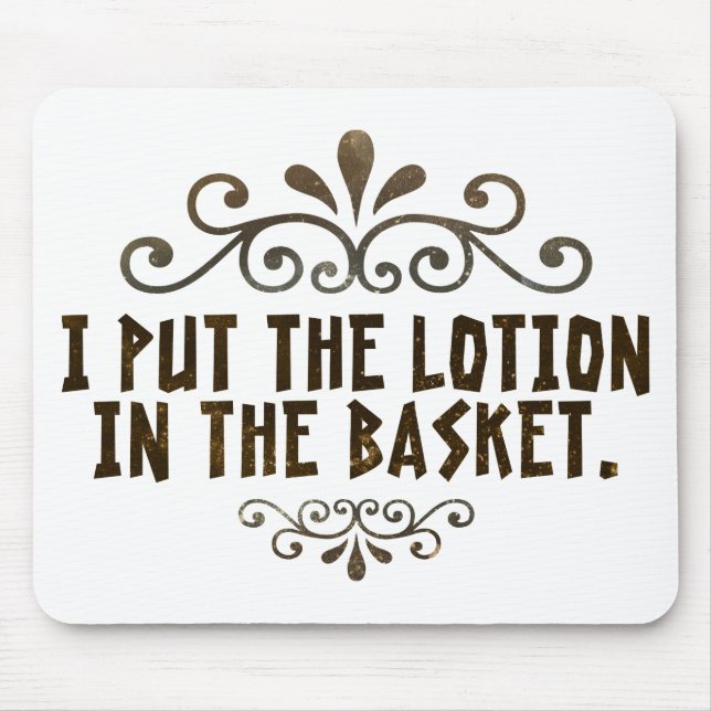 I put the lotion in the basket mouse pad (Front)