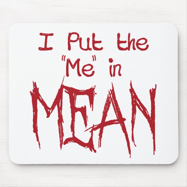 I put the Me in Mean Mouse Pad (Front)
