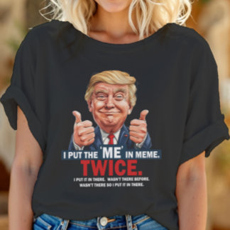 I Put the "ME" in Meme Funny Trump T-Shirt ID1129