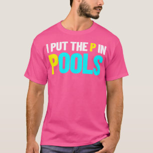 I Put The P In Pools Swimming Humour I Pee In Pool T-Shirt