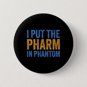 I Put The Pharm In Phantom Funny Halloween Rx 1 2 Inch Round Button
