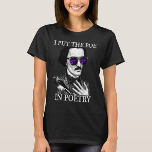 I Put the POE in POETRY Edgar Allen Poe Poetry T-Shirt
