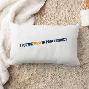 I Put the Pro in Procrastinate T-Shirt Lumbar Pillow