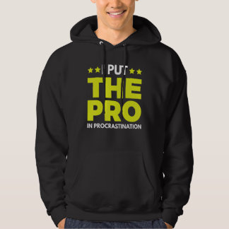 I Put The Pro In Procrastination 1 Hoodie