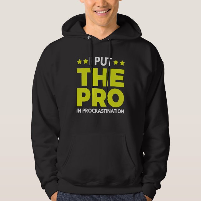 I Put The Pro In Procrastination 1 Hoodie (Front)
