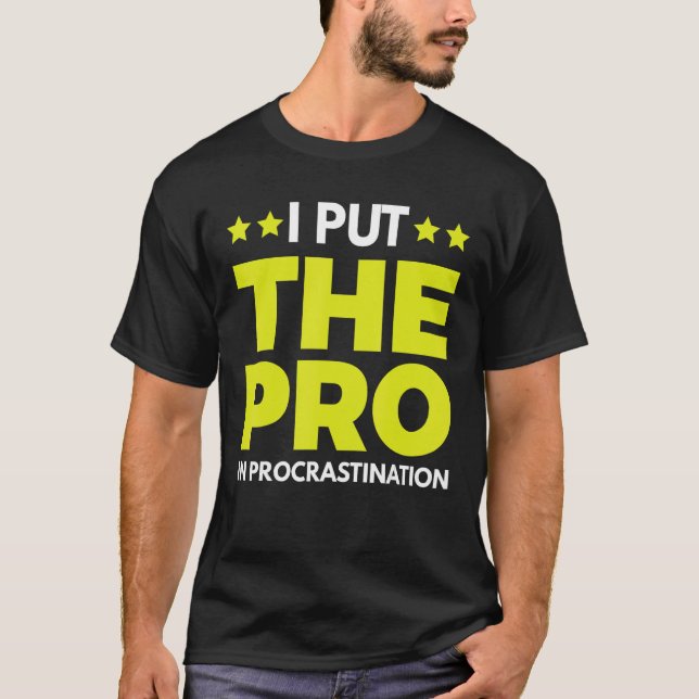 I Put The Pro In Procrastination 1 T-Shirt (Front)