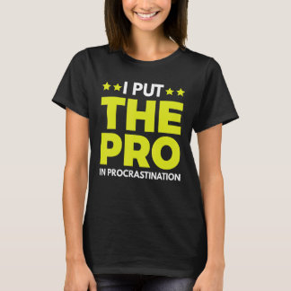 I Put The Pro In Procrastination 1 T-Shirt