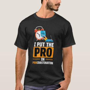 I Put The Pro In Procrastination  Meme Sarcastic T-Shirt