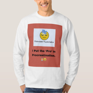 I Put the ‘Pro’ in Procrastination. ⏳😆 T-Shirt