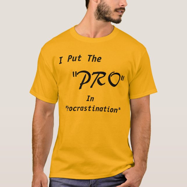I Put The "Pro" In "Procrastination" T-Shirt (Front)