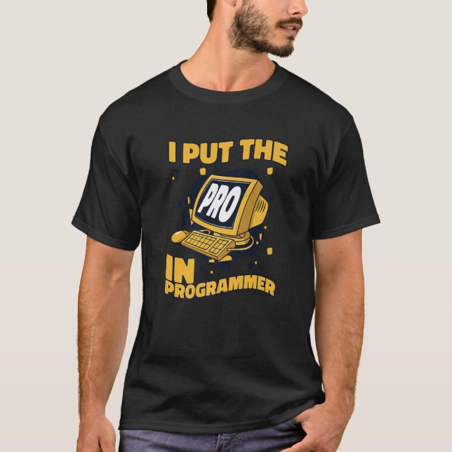 I Put The Pro In Programmer Full Stack Software De T-Shirt (Front)