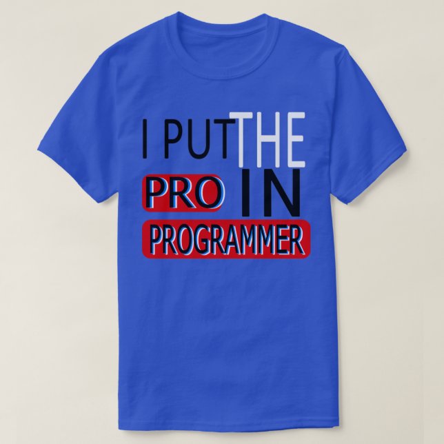 I Put The Pro In Programmer T-Shirt (Design Front)