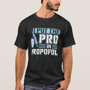 I Put The Pro In Propofol - Anesthesiologist Pullo T-Shirt