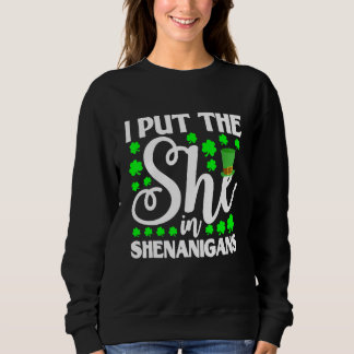 I Put The She In Shenanigan Shamrock St Patrick's Sweatshirt