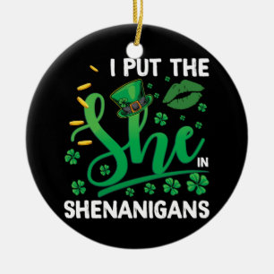 I Put The She In Shenanigans St Patrick's Day Ceramic Ornament