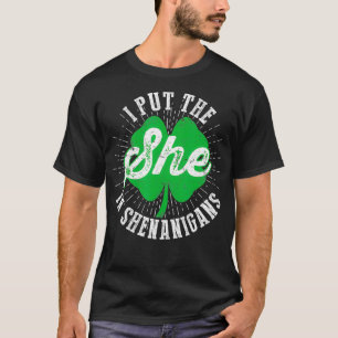 I Put The She In The Shenanigans Funny St Patricks T-Shirt
