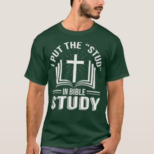 I Put The Stud In Bible Study Funny Bible Study Ch T-Shirt