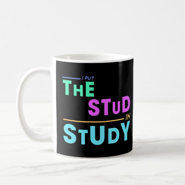 I Put the Stud in Study – Funny Student Design Coffee Mug (Left)