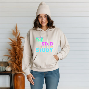 I Put the Stud in Study – Funny Student Design Hoodie