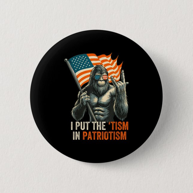 I Put The “tism” In Patriotism Bigfoot Usa Flag Re 2 Inch Round Button (Front)
