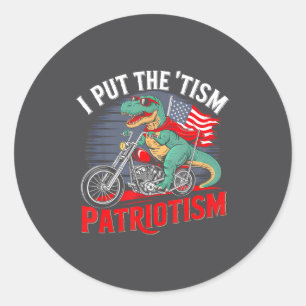 I Put The Tism In Patriotism Motorcycle Dinosaur  Classic Round Sticker