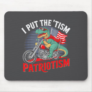 I Put The Tism In Patriotism Motorcycle Dinosaur Mouse Pad