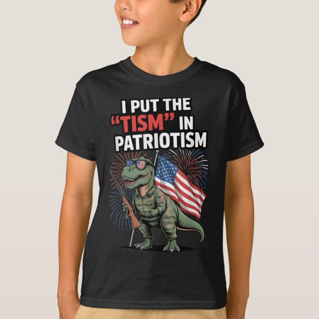 I Put The Tism In Patriotism Usa Flag T-rex Dinosa T-Shirt (Front)