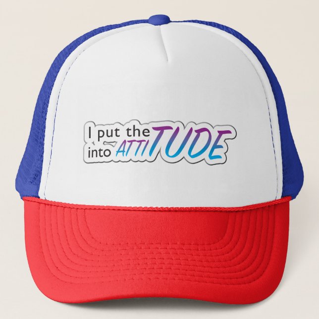 I put the Tude into Attitude Trucker Hat (Front)