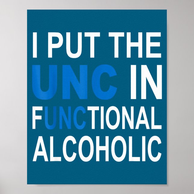 I Put The Unc In Functional Alcoholic Funny Saying Poster (Front)