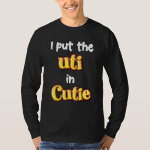 I put uti in Cutie T-Shirt