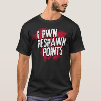 I PWN Respawn points. T-Shirt