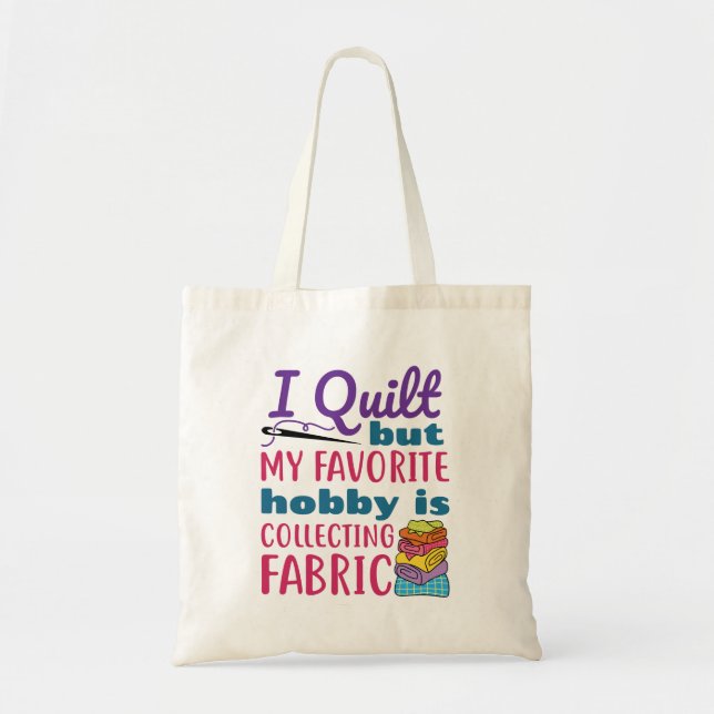 I Quilt But My Favourite Hobby Is Collecting Fabri Tote Bag (Front)