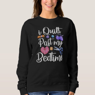 I Quilt Past My Bedtime Crochet Knitting Sweatshirt