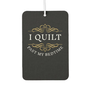 I Quilt Past My Bedtime Quilting Funny Women Air Freshener