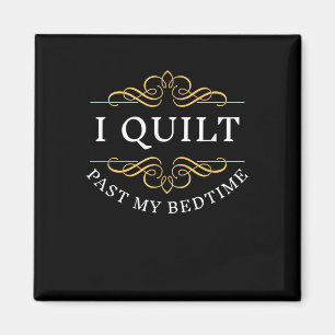 I Quilt Past My Bedtime Quilting Funny Women Magnet