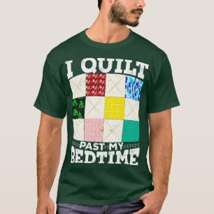 I Quilt Past My Bedtime  T-Shirt