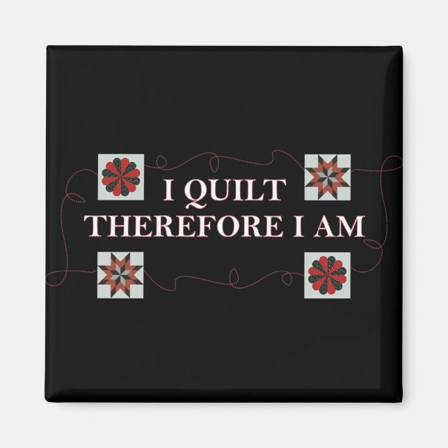 I Quilt Therefore I Am Magnets (Front)
