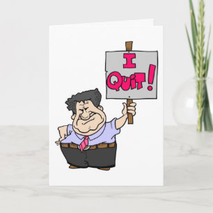I Quit! - Career Ender Greeting Card-Humour / Pran Card