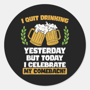 I Quit Drinking Yesterday Funny Comeback Quote Tee Classic Round Sticker