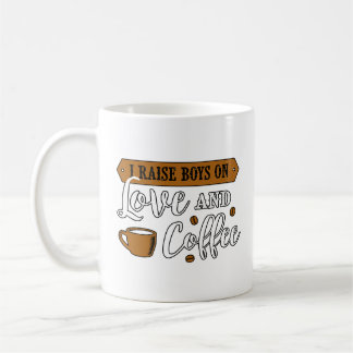 I Raise Boys on Love and Coffee Mug