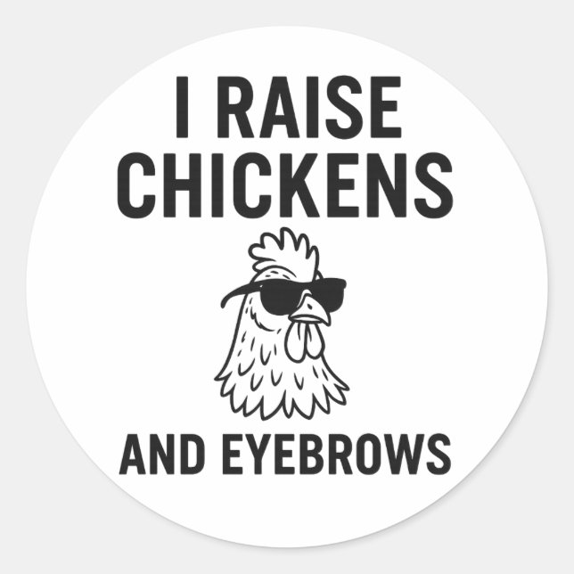 I Raise Chickens and Eyebrows  Funny Farm Life Classic Round Sticker (Front)